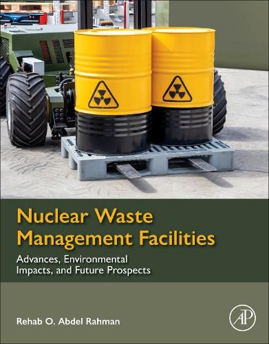 Nuclear Waste Management Facilities: Advances, Environmental Impacts, and Future Prospects: Advances, Environmental Impacts, and Future Prospects