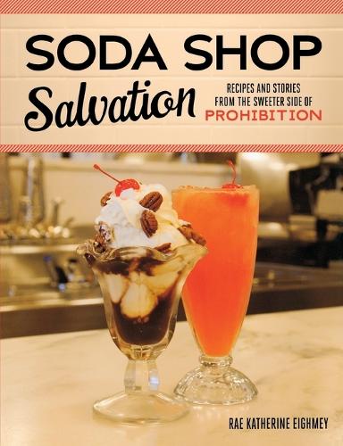 Soda Shop Salvation: Recipes and Stories from the Sweeter Side of Prohibition(English)