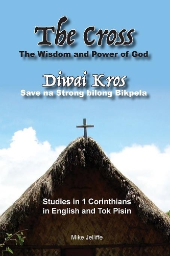 The Cross - The Wisdom and Power of God: Diwai Kros - Save na Strong belong Bikpela(English)