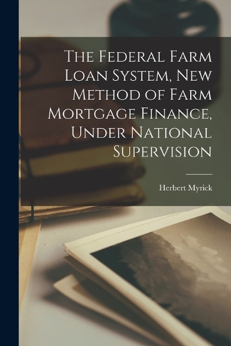Federal Farm Loan System, New Method of Farm Mortgage Finance, Under National Supervision