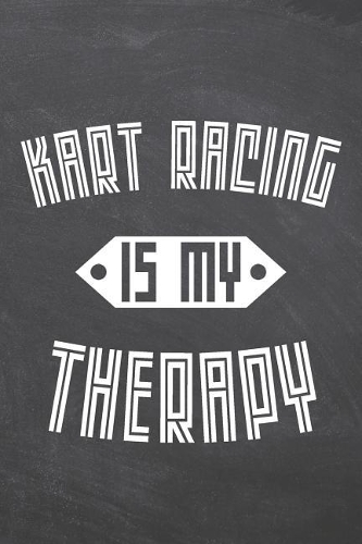 Kart Racing Is My Therapy: Kart Racing Notebook, Planner or Journal Size 6 x 9 110 Dotted Pages Office Equipment, Supplies Funny Kart Racing Gift Idea for Christmas or Birthda