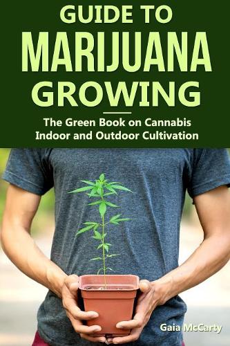 Guide to Marijuana Growing: The Green Book on Cannabis Indoor and Outdoor Cultivation(1 Green Book)