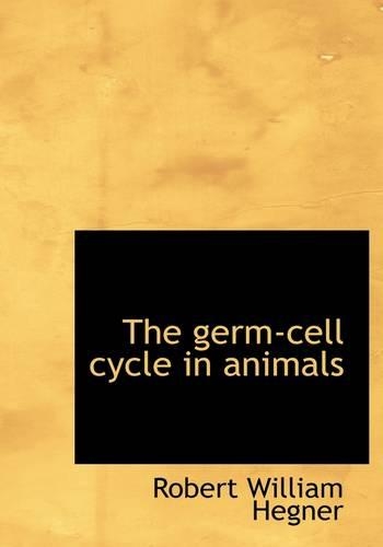 The Germ-Cell Cycle in Animals: (English)