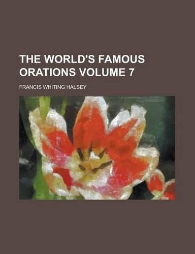 The World's Famous Orations Volume 7: (English)