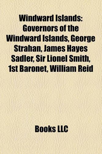 Windward Islands: Governors of the Windward Islands, George Strahan, James Hayes Sadler, Sir Lionel Smith, 1st Baronet, William Reid(English)