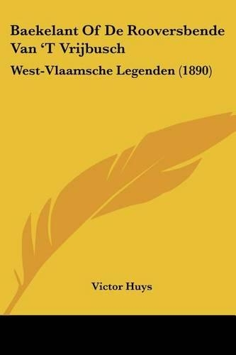 Baekelant Of De Rooversbende Van 'T Vrijbusch: West-Vlaamsche Legenden (1890)(Chinese)