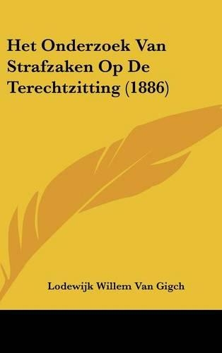 Het Onderzoek Van Strafzaken Op de Terechtzitting (1886)