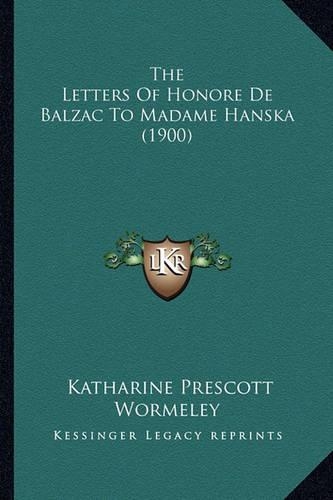 The Letters Of Honore De Balzac To Madame Hanska (1900): (English)
