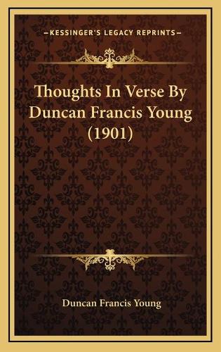 Thoughts In Verse By Duncan Francis Young (1901)