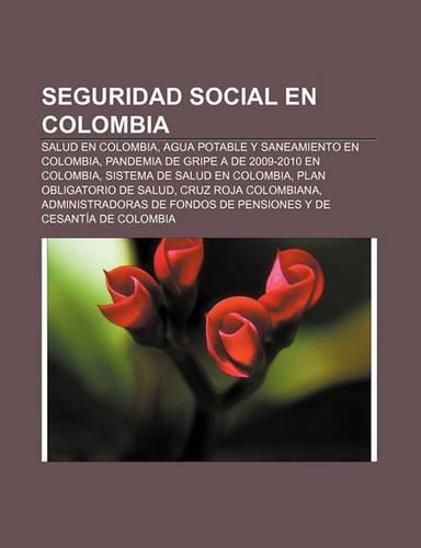 Seguridad Social En Colombia: Salud En Colombia, Agua Potable y Saneamiento En Colombia, Pandemia de Gripe a de 2009-2010 En Colombia(Spanish)
