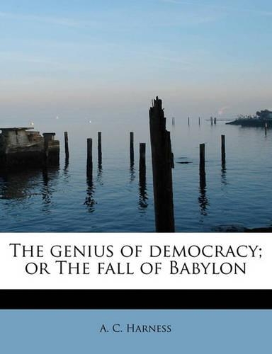 The Genius of Democracy; Or the Fall of Babylon