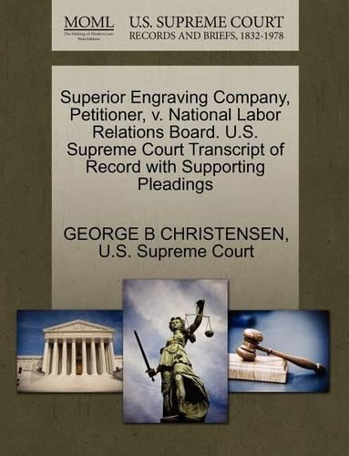 Superior Engraving Company, Petitioner, V. National Labor Relations Board. U.S. Supreme Court Transcript of Record with Supporting Pleadings