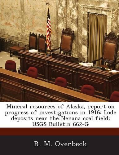 Mineral Resources of Alaska, Report on Progress of Investigations in 1916: Lode Deposits Near the Nenana Coal Field: Usgs Bulletin 662-G(English)