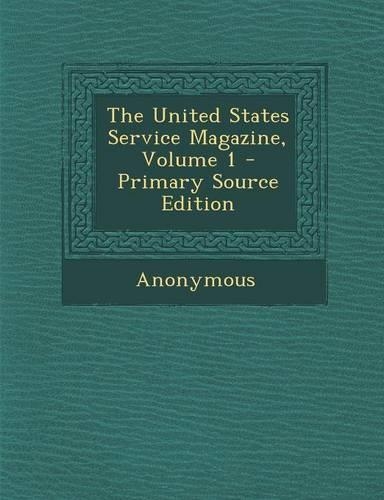 The United States Service Magazine, Volume 1 - Primary Source Edition