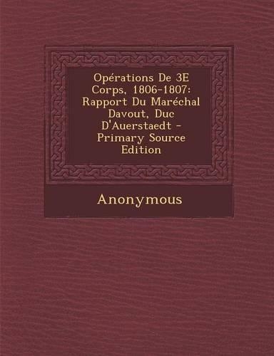Operations de 3e Corps, 1806-1807: Rapport Du Marechal Davout, Duc D'Auerstaedt(French)