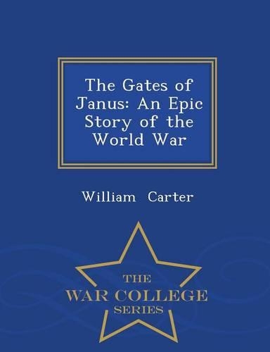 The Gates of Janus: An Epic Story of the World War - War College Series(English)