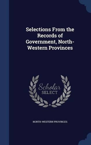 Selections From the Records of Government, North-Western Provinces