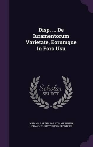 Disp. ... de Iuramentorum Varietate, Eorumque in Foro Usu