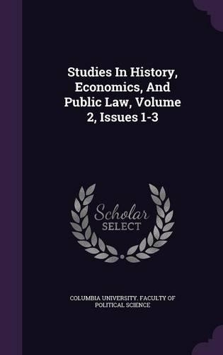 Studies in History, Economics, and Public Law, Volume 2, Issues 1-3