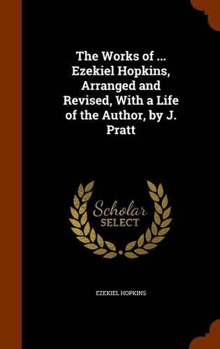 The Works of ... Ezekiel Hopkins, Arranged and Revised, With a Life of the Author, by J. Pratt