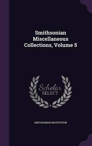 Smithsonian Miscellaneous Collections, Volume 5