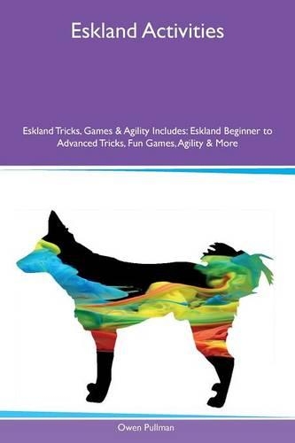 Eskland Activities Eskland Tricks, Games & Agility Includes: Eskland Beginner to Advanced Tricks, Fun Games, Agility & More(English)