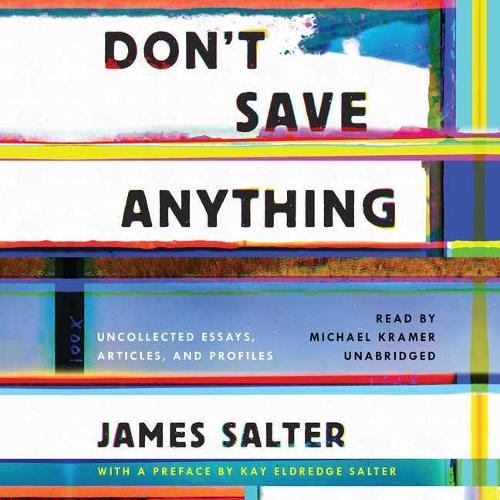 Don't Save Anything Lib/E: Uncollected Essays, Articles, and Profiles