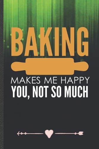 Baking Makes Me Happy You, Not So Much
