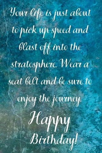 Your Life Is About To Pick Up Speed And Blast Off Into The Stratosphere. Happy Birthday!
