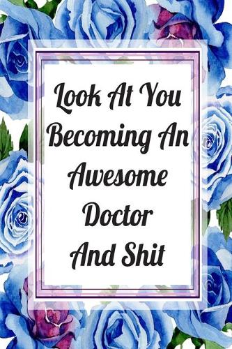 Look At You Becoming An Awesome Doctor And Shit