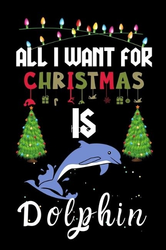 All I Want For Christmas Is Dolphin