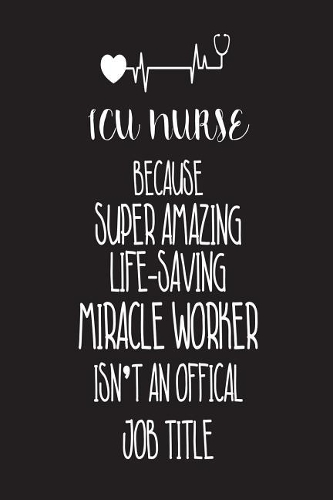 ICU Nurse Because Super Amazing Life-Saving Miracle Worker Isn't An Official Job Title