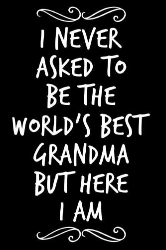 I Never Asked to Be the World's Best Grandma But Here I Am