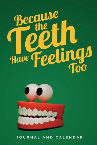 Because the Teeth Have Feelings Too