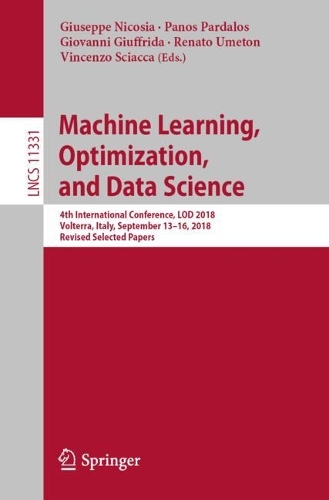 Machine Learning, Optimization, and Data Science: 4th International Conference, LOD 2018, Volterra, Italy, September 13-16, 2018, Revised Selected Papers(Information Systems and Applications, incl. Internet/Web, and HCI)