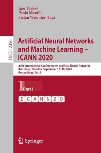 Artificial Neural Networks and Machine Learning – ICANN 2020: 29th International Conference on Artificial Neural Networks, Bratislava, Slovakia, September 15–18, 2020, Proceedings, Part I(Theoretical Computer Science and General Issues)