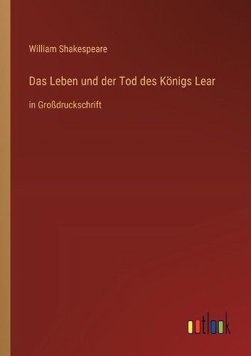 Das Leben und der Tod des Königs Lear: in Großdruckschrift