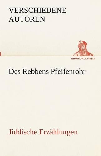 Des Rebbens Pfeifenrohr. Jiddische Erzählungen