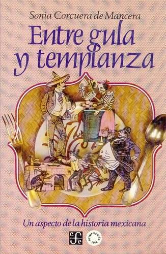 Entre Gula y Templanza: Un Aspecto de La Historia Mexicana(Historia)