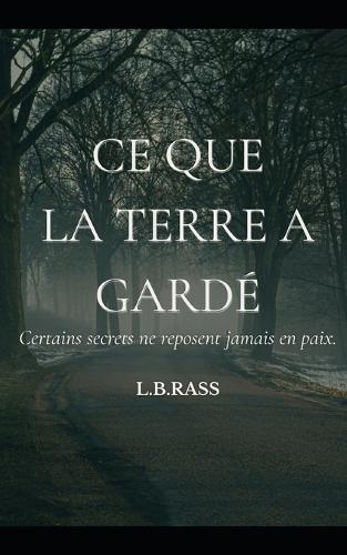 Ce que la terre a gardé: Certains secrets ne reposent jamais en paix