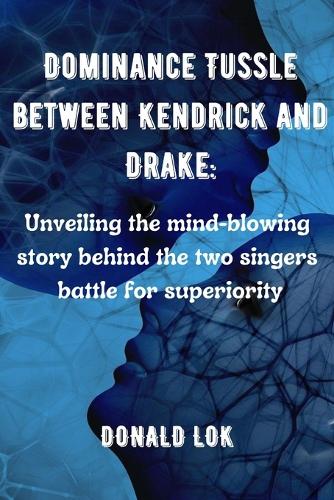 Dominance Tussle between Kendrick and Drake