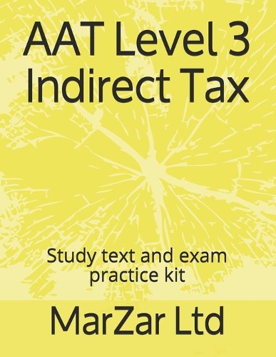 AAT Level 3 Indirect Tax: Study text and exam practice kit(Aat Level 3)