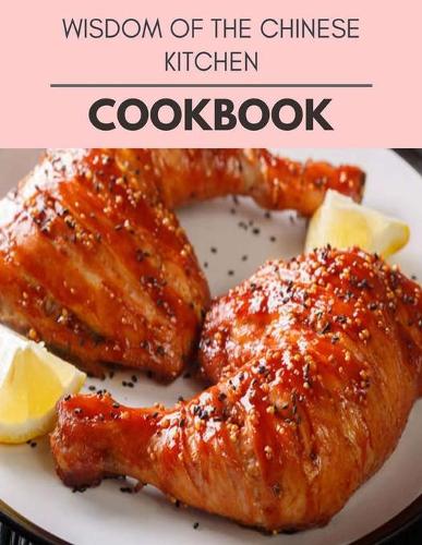 Wisdom Of The Chinese Kitchen Cookbook: Two Weekly Meal Plans, Quick and Easy Recipes to Stay Healthy and Lose Weight