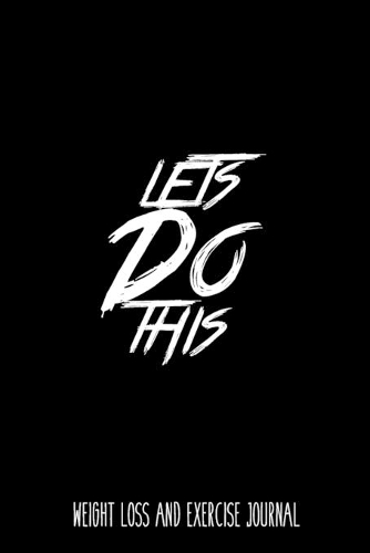 Lets Do This Weight Loss and Exercise Journal Weight Loss, Water, Food, Cardio, Strength Training and Sleep register