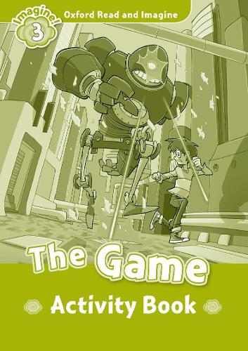 Oxford Read and Imagine: Level 3: The Game activity book: (Oxford Read and Imagine)