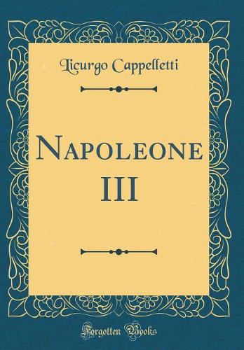 Napoleone III (Classic Reprint)