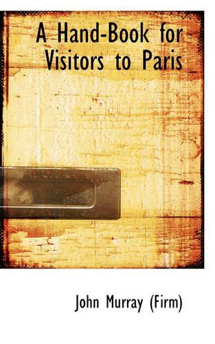 A Hand-Book for Visitors to Paris: (English)
