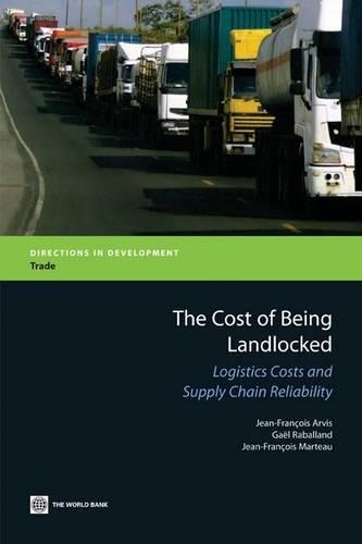 The Cost of Being Landlocked: Logistics Costs and Supply Chain Reliability(Directions in Development)