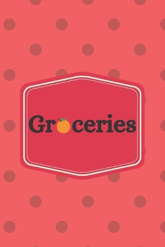 Groceries: Grocery List Food Shopping Note Pad Lined Paper Notebook 120 Pages