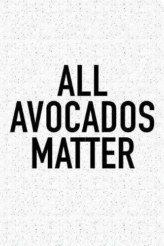 All Avocados Matter: A 6x9 Inch Matte Softcover Journal Notebook with 120 Blank Lined Pages and a Funny Foodie Chef Cover Slogan
